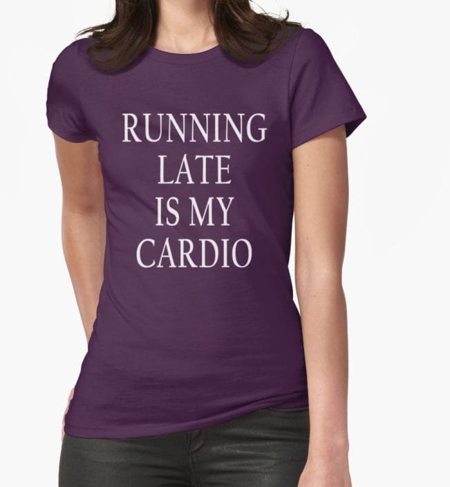 Running Late is my Cardio